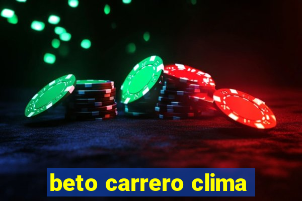 beto carrero clima